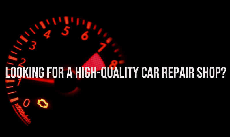 Looking For A High-Quality Car Repair Shop?